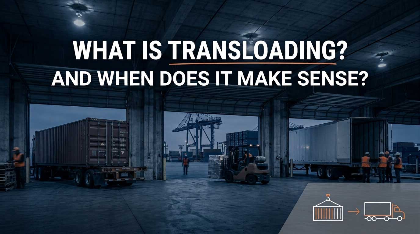 Port-adjacent transload facility with shipping container and domestic trailer showing cargo transfer process with text reading What Is Transloading and When Does It Make Sense